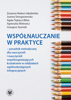 Współnauczanie w praktyce – poradnik metodyczny dla nauczycieli i nauczycieli współorganizujących kształcenie w oddziałach ogólnodostępnych integracyjnych (EBOOK)