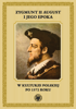 Zygmunt II August i jego epoka w kulturze polskiej po 1572 roku (EBOOK)